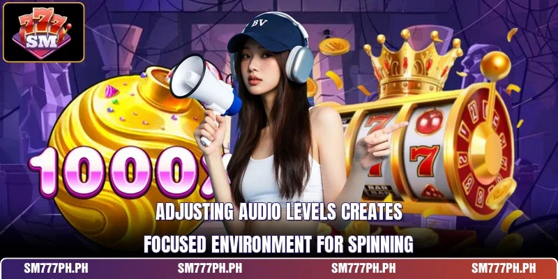Adjusting audio levels creates focused environment for spinning