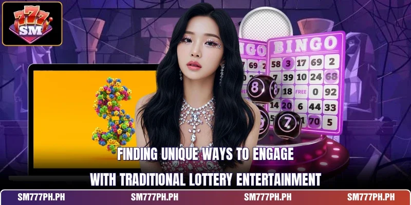 Finding unique ways to engage with traditional lottery entertainment