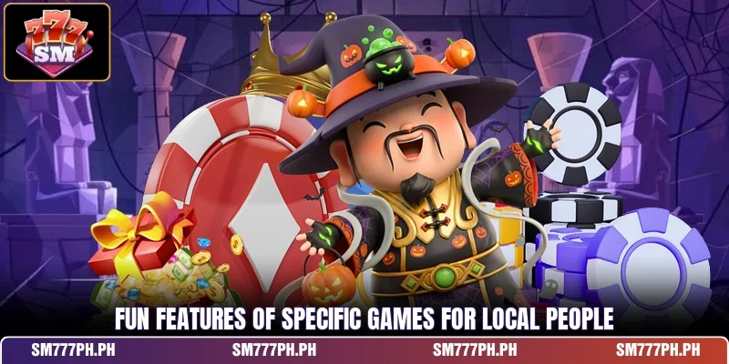 Fun features of specific games for local people