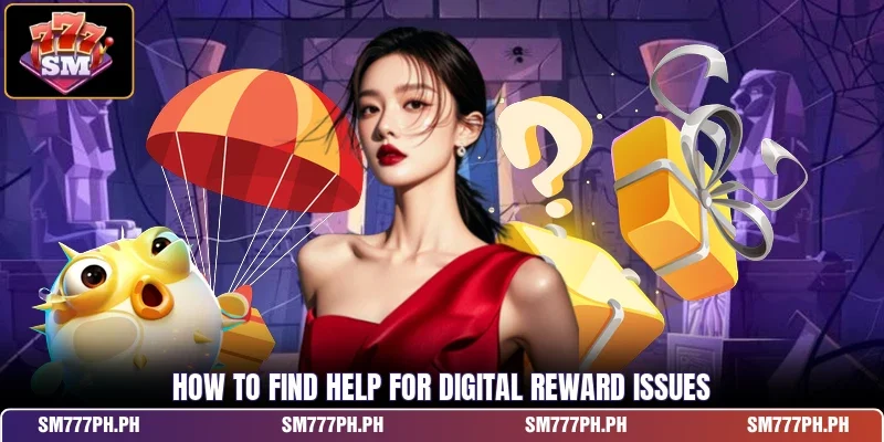 How to find help for digital reward issues