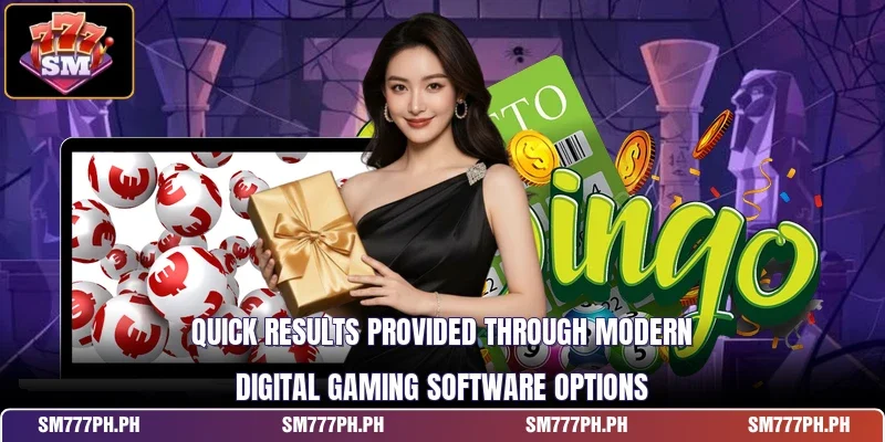 Quick results provided through modern digital gaming software options