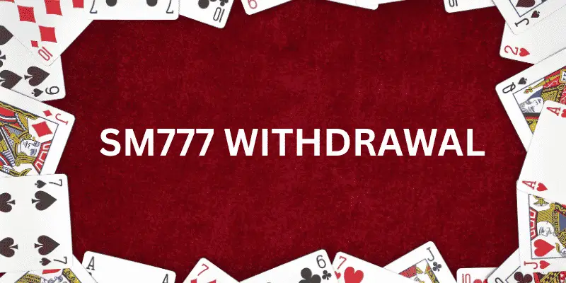 SM777 Withdrawal secure payment and account withdrawal support in Philippines