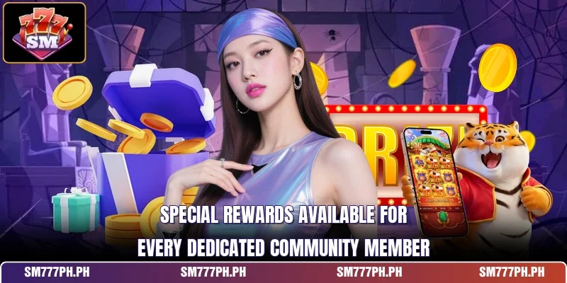 Special rewards available for every dedicated community member