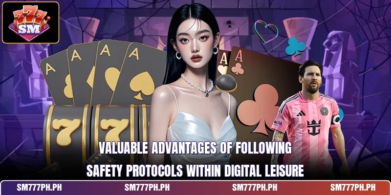 Valuable advantages of following safety protocols within digital leisure