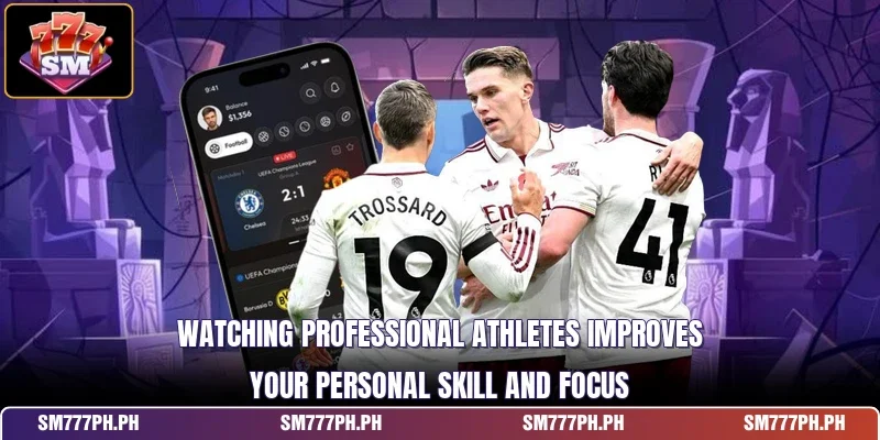 Watching professional athletes improves your personal skill and focus