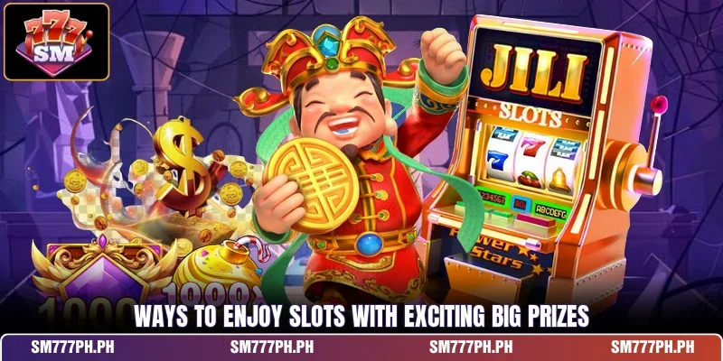 Ways to enjoy Slots with exciting big prizes